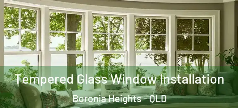 Tempered Glass Window Installation Boronia Heights - QLD