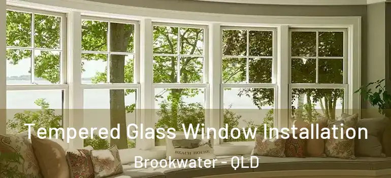 Tempered Glass Window Installation Brookwater - QLD