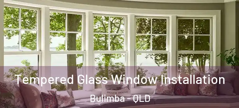  Tempered Glass Window Installation Bulimba - QLD