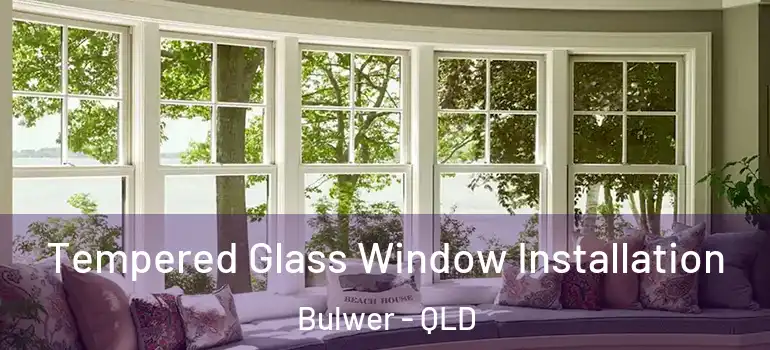 Tempered Glass Window Installation Bulwer - QLD
