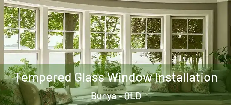  Tempered Glass Window Installation Bunya - QLD