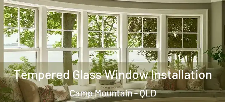 Tempered Glass Window Installation Camp Mountain - QLD
