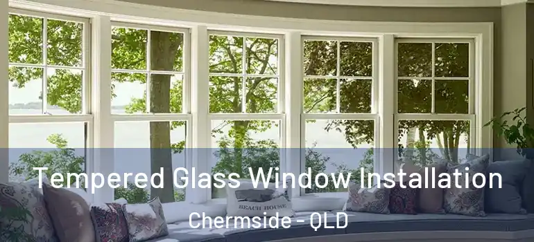 Tempered Glass Window Installation Chermside - QLD