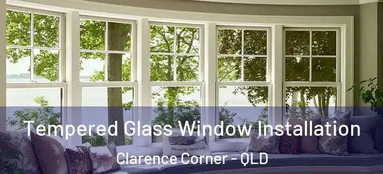 Tempered Glass Window Installation Clarence Corner - QLD