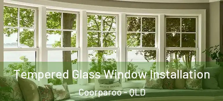  Tempered Glass Window Installation Coorparoo - QLD