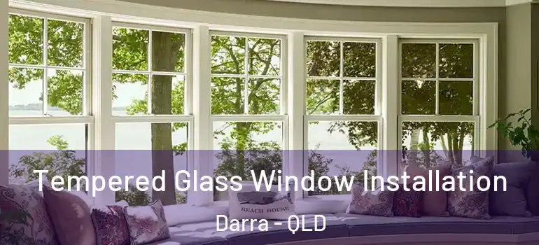 Tempered Glass Window Installation Darra - QLD