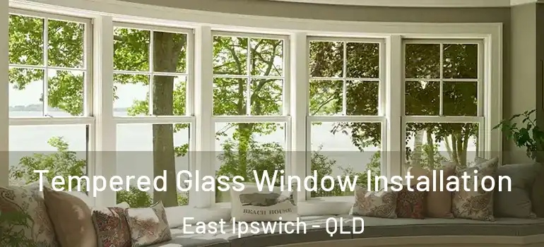  Tempered Glass Window Installation East Ipswich - QLD