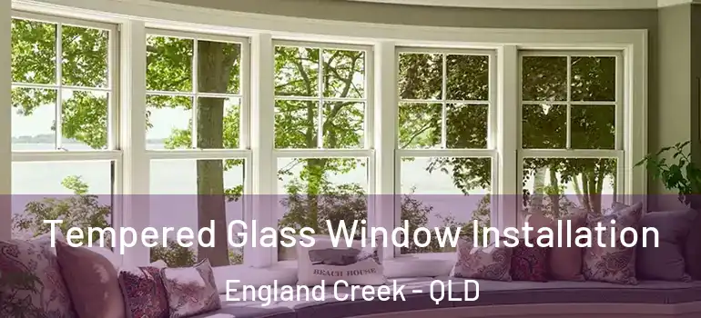 Tempered Glass Window Installation England Creek - QLD