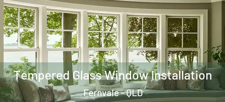 Tempered Glass Window Installation Fernvale - QLD