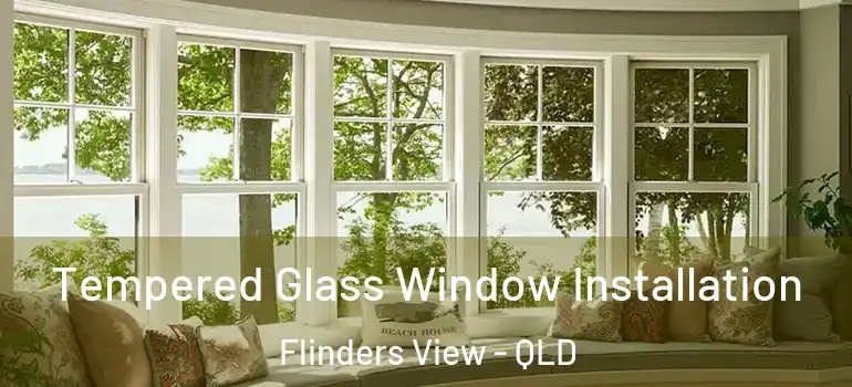 Tempered Glass Window Installation Flinders View - QLD