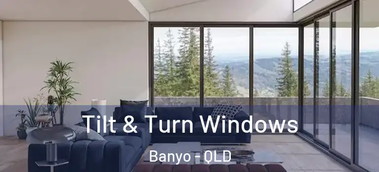 Tilt & Turn Windows Banyo - QLD