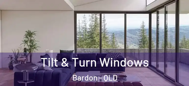 Tilt & Turn Windows Bardon - QLD
