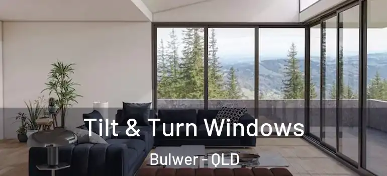 Tilt & Turn Windows Bulwer - QLD