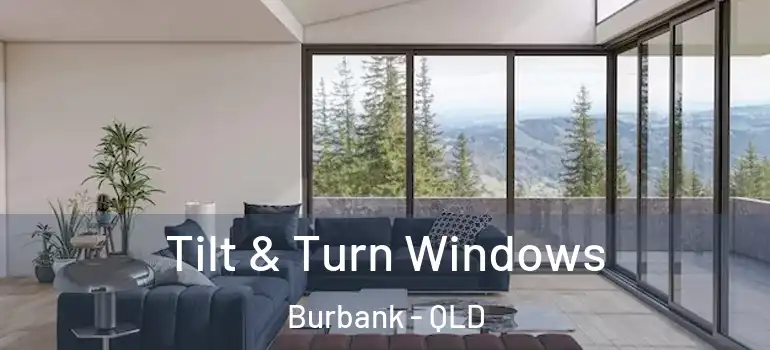 Tilt & Turn Windows Burbank - QLD