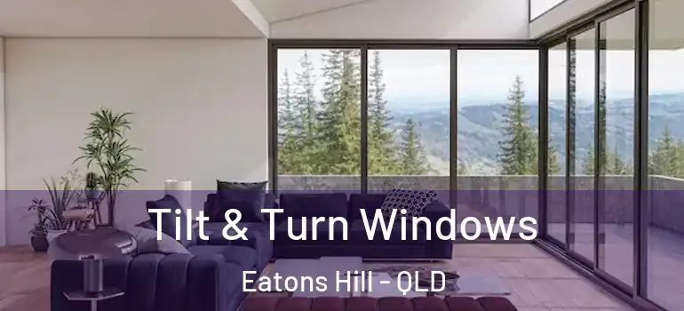 Tilt & Turn Windows Eatons Hill - QLD