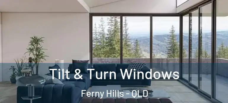 Tilt & Turn Windows Ferny Hills - QLD