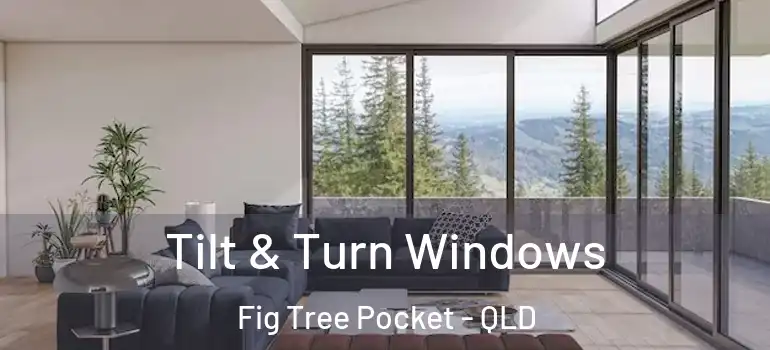Tilt & Turn Windows Fig Tree Pocket - QLD