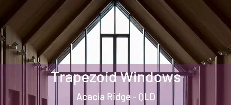 Trapezoid Windows Acacia Ridge - QLD