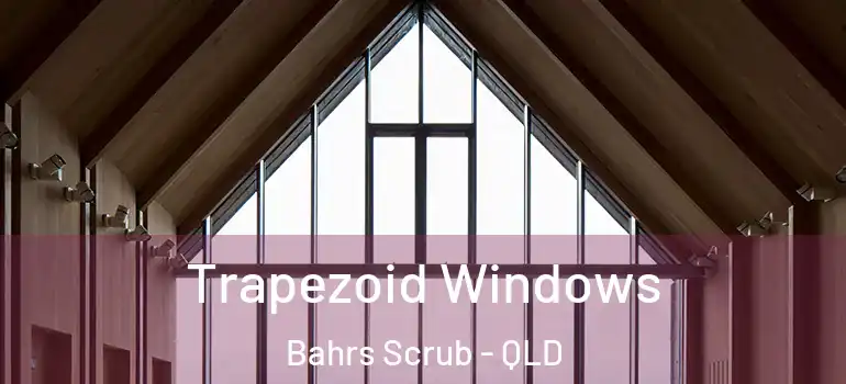 Trapezoid Windows Bahrs Scrub - QLD