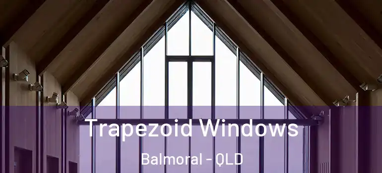 Trapezoid Windows Balmoral - QLD