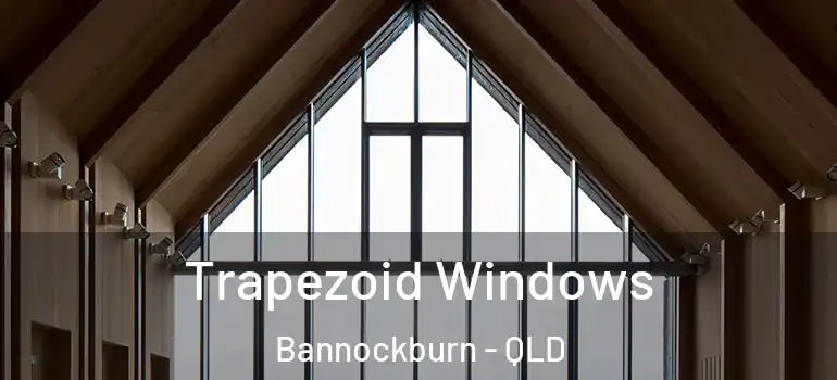 Trapezoid Windows Bannockburn - QLD