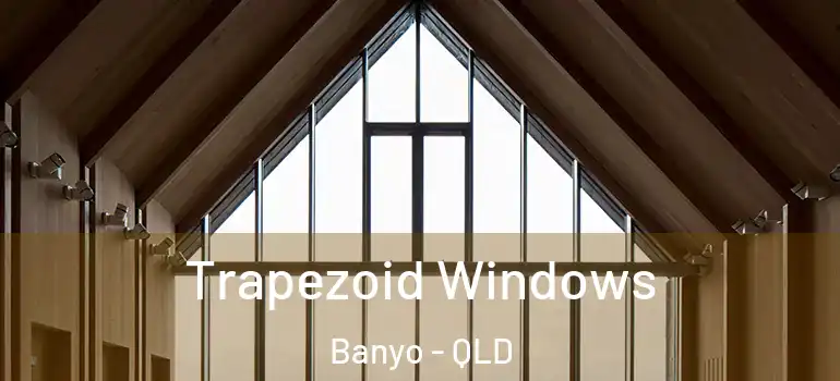 Trapezoid Windows Banyo - QLD