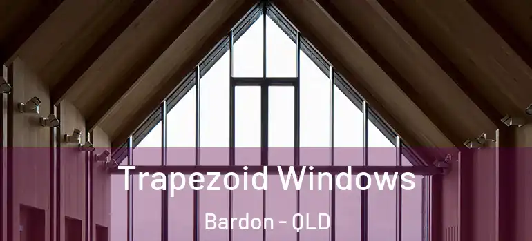 Trapezoid Windows Bardon - QLD