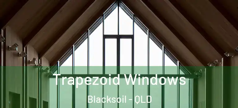 Trapezoid Windows Blacksoil - QLD
