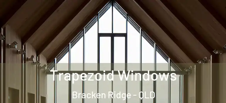 Trapezoid Windows Bracken Ridge - QLD