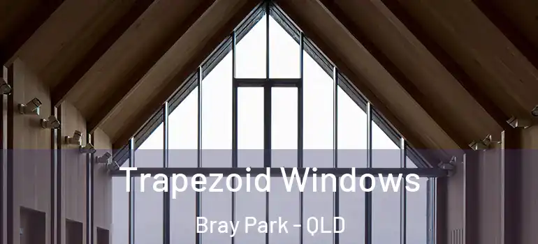 Trapezoid Windows Bray Park - QLD