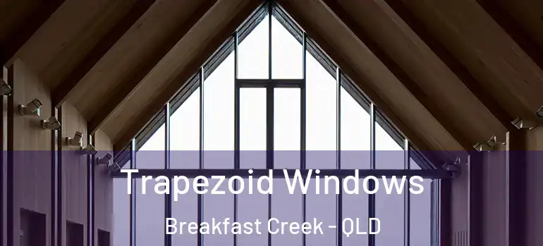Trapezoid Windows Breakfast Creek - QLD