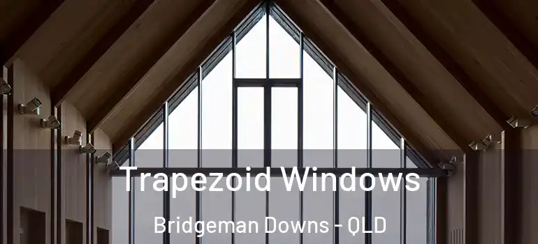 Trapezoid Windows Bridgeman Downs - QLD