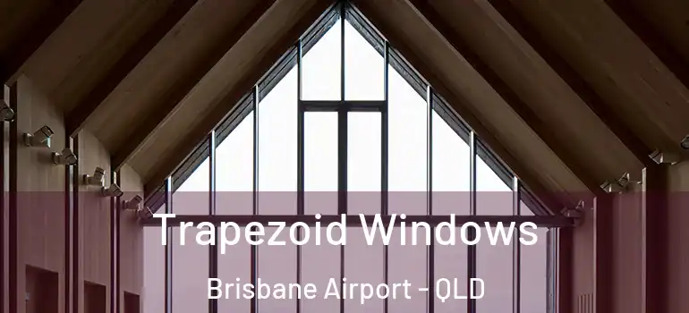 Trapezoid Windows Brisbane Airport - QLD