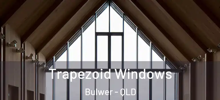 Trapezoid Windows Bulwer - QLD