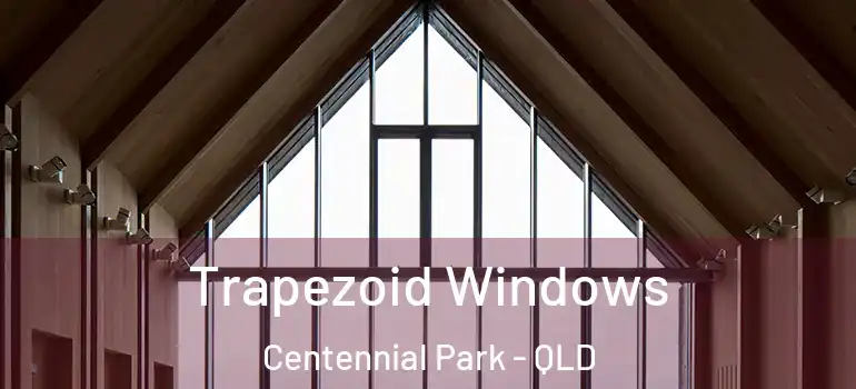 Trapezoid Windows Centennial Park - QLD