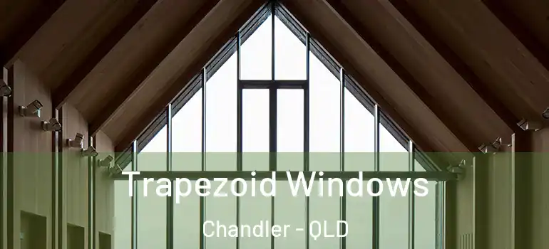 Trapezoid Windows Chandler - QLD