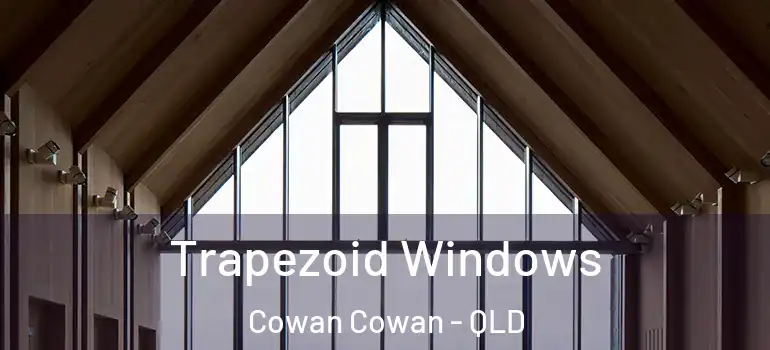 Trapezoid Windows Cowan Cowan - QLD