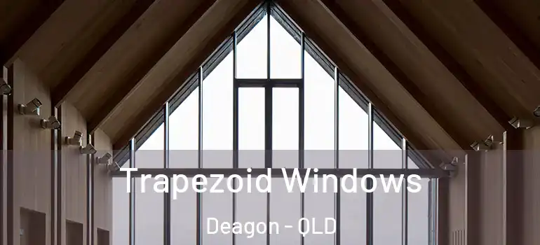 Trapezoid Windows Deagon - QLD