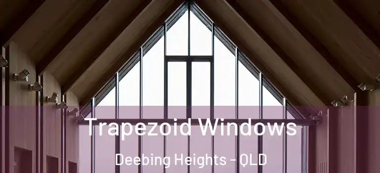 Trapezoid Windows Deebing Heights - QLD