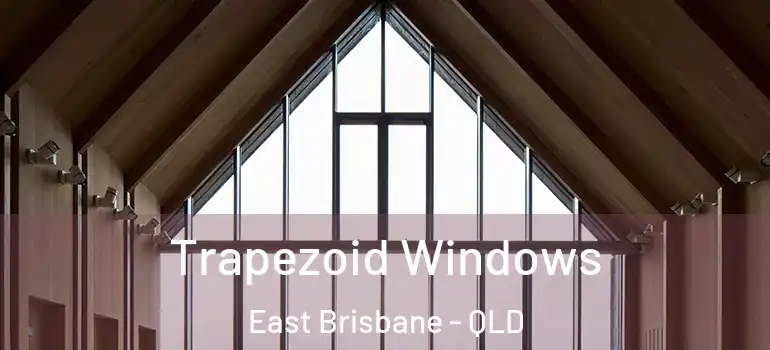 Trapezoid Windows East Brisbane - QLD
