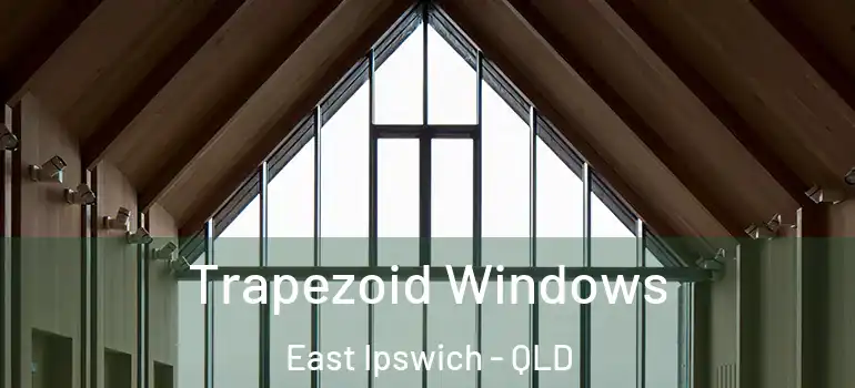 Trapezoid Windows East Ipswich - QLD
