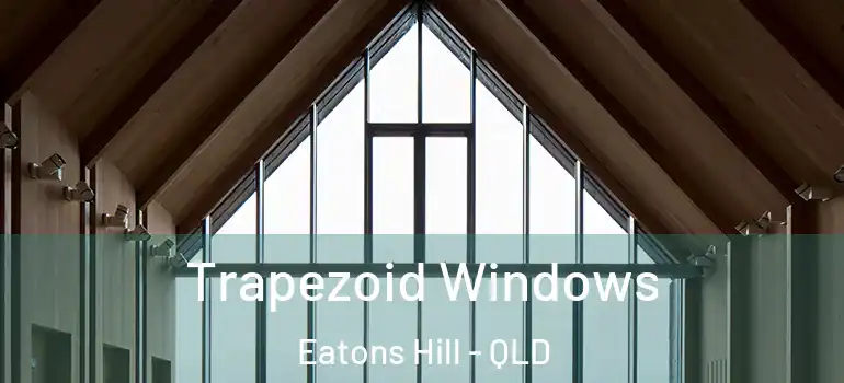 Trapezoid Windows Eatons Hill - QLD
