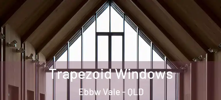 Trapezoid Windows Ebbw Vale - QLD