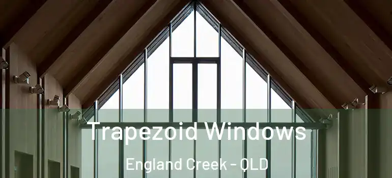 Trapezoid Windows England Creek - QLD