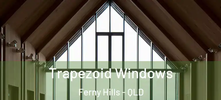 Trapezoid Windows Ferny Hills - QLD