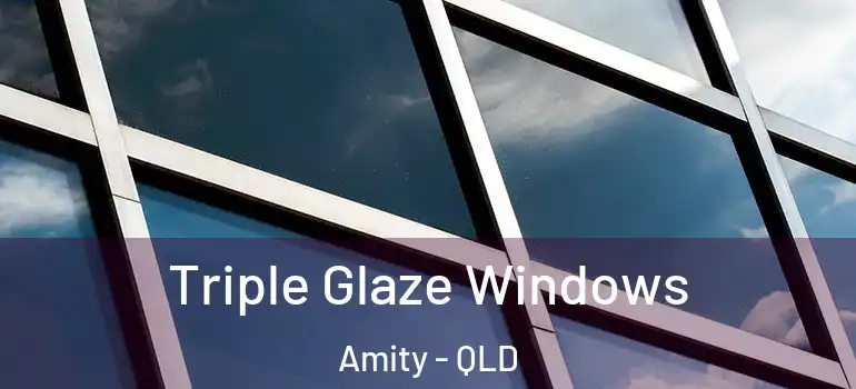 Triple Glaze Windows Amity - QLD