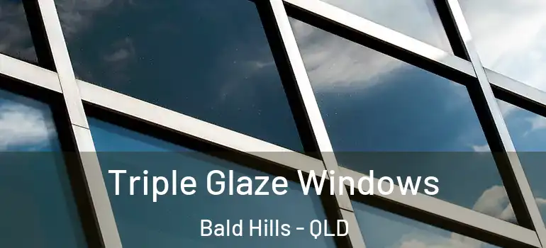 Triple Glaze Windows Bald Hills - QLD