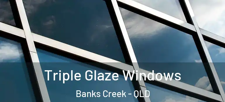  Triple Glaze Windows Banks Creek - QLD