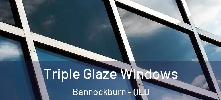  Triple Glaze Windows Bannockburn - QLD