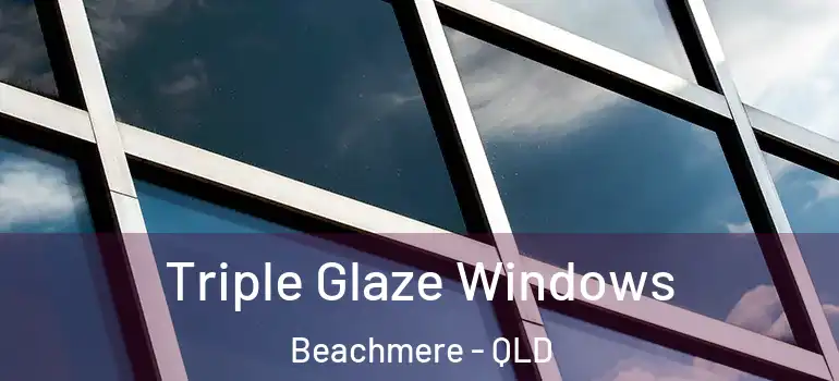 Triple Glaze Windows Beachmere - QLD